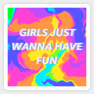 Girls Just Wanna Have Fun Sticker